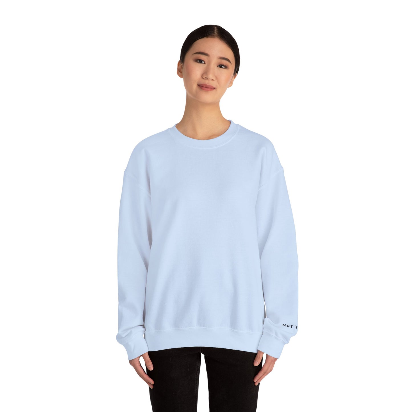NOT TODAY Crewneck Sweatshirt